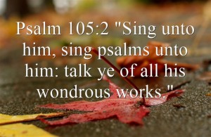 sing praise to God...Psalm 105